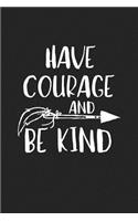 Have Courage and Be Kind: A 6x9 Inch Matte Softcover Journal Notebook with 120 Blank Lined Pages and an Inspiring Kindness Cover Slogan