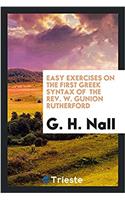 Easy Exercises on the First Greek Syntax of the REV. W. Gunion Rutherford