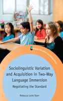 Sociolinguistic Variation and Acquisition in Two-Way Language Immersion: Negotiating the Standard(102 Bilingual Education & Bilingualism)