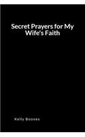 Secret Prayers for My Wife's Faith: An Inspirational Prayer and Intercession Blank Lined Journal Diary