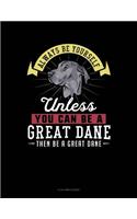 Always Be Yourself Unless You Can Be a Great Dane Then Be a Great Dane: 8 Column Ledger(118 8 Column Ledger)