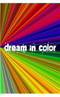 Dream in Color: A colorful notebook to jot down your dreams, wishes, plans and desires!