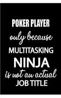 Poker Player Only Because Multitasking Ninja Is Not an Actual Job Title