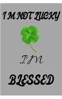 I'm Not Lucky I'm Blessed: Lined Notebook Inspired by St Patrick's Day