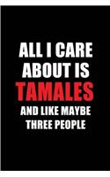 All I Care about Is Tamales and Like Maybe Three People