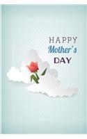 Happy Mother's Day: Beautiful Novelty Gift Notebook for Mother Mom Mum Journal to Write in