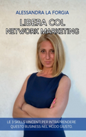 Libera col Network Marketing: Le 3 Skills vincenti per Intraprendere questo Business nel modo giusto