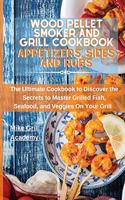 Wood Pellet Smoker and Grill Cookbook Appetizers, Sides, and Rubs