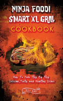 Ninja Foodi Smart XL Grill Cookbook How To Cook Step By Step Delicious, Tasty and Healthy Dishes
