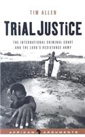 Trial Justice: The International Criminal Court and the Lord's Resistance Army