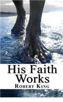 His Faith Works