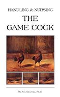 Handling and Nursing the Game Cock (History of Cockfighting Series)