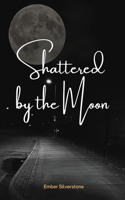 Shattered by the Moon