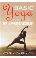 Basic Yoga for Improving Flexibility: Yoga Flexibility and Strength Sequences