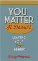 You Matter: It Doesn't(English)