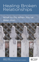 Healing Broken Relationships: What to Do When You've Been Hurt