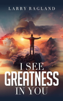 I See Greatness in You