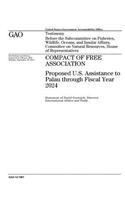Compact of Free Association: proposed U.S. assistance to Palau through fiscal year 2024: testimony before the Subcommittee on Fisheries, Wildlife, Oceans, and Insular Affairs, C