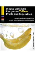 Mouth-Watering Recipes for Yellow Fruits and Vegetables: The Easiest and Most Delicious Ways to Maximize Your Daily Nutritional Needs