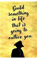 Build Something in Life that is Going to Outlive You: Blank Journal and Inspirational Gift