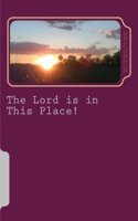 Lord is in This Place