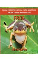 Frog: Fun and Fascinating Facts and Photos about These Amazing & Unique Animals for Kids