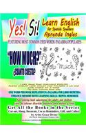 Yes Si Learn English for Spanish Speakers Aprenda Ingles FEATURING MOST COMMON USED WORDS / PALABRAS POPULARES HOW MUCH? ¿CUÁNTO CUESTA? I CAN Speak Read Understand ENGLISH PUEDO HABLAR LEER INGLES UNA PALABRA A LA VEZ ONE WORD AT A TIME: The Easy Co