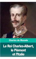 Le Roi Charles-Albert, le Piémont et l'Italie