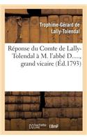 Réponse Du Cte de Lally-Tolendal À M. l'Abbé D....., Grand Vicaire, Auteur de l'Écrit Intitulé