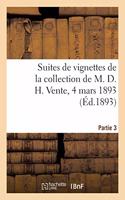 Suites de Vignettes Pour l'Illustration Des Livres Des Xviiie Et XIXe Siècles: de la Collection de M. D. H. Vente, 4 Mars 1893. Partie 3