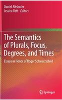 Semantics of Plurals, Focus, Degrees, and Times