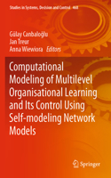 Computational Modeling of Multilevel Organisational Learning and Its Control Using Self-modeling Network Models: (468 Studies in Systems, Decision and Control)