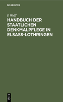 Handbuch Der Staatlichen Denkmalpflege in Elsass-Lothringen