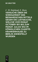 Versuche Über Die Wirksamkeit Des Besnardschen Mittels Gegen Die Lustseuche, Welche Vom Monat October 1811 Bis Zum Monat Julius 1812 Im Königlichen Charité-Krankenhause Zu Berlin Anhestellt Wurden