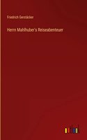 Herrn Mahlhuber's Reiseabenteuer