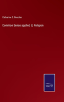 Common Sense applied to Religion