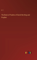 The Book of Psalms of David the King and Prophet