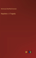 Napoleon. A Tragedy