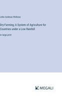 Dry-Farming; A System of Agriculture for Countries under a Low Rainfall