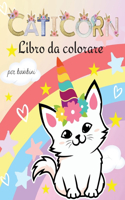 Caticorn libro da colorare: Libro da colorare di caticorno per bambini: Carino e divertente Caticorn I Libri di gatti da colorare per bambini che amano Unicorn Caticorn e Magic