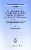 Der Verfassungsrechtliche Schutz Der Wettbewerbsfreiheit Und Seine Einwirkung Auf Die Privatrechtlichen Beziehungen