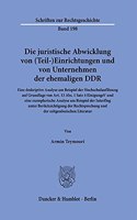 Die Juristische Abwicklung Von (Teil-)Einrichtungen Und Von Unternehmen Der Ehemaligen Ddr