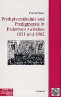 Predigtverständnis Und Predigtpraxis in Paderborn Zwischen 1821 Und 1962