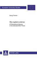 «Res cogitans extensa»: A Philosophical Defense of the Extended Mind Thesis(744 Europaeische Hochschulschriften / European University Studies / Publications Universitaires Européennes)
