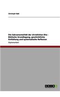 Die Sakramentalität der christlichen Ehe - Biblische Grundlegung, geschichtliche Entfaltung und systematische Reflexion