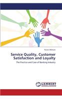 Service Quality, Customer Satisfaction and Loyalty