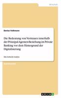 Bedeutung von Vertrauen innerhalb der Prinzipal-Agenten-Beziehung im Private Banking vor dem Hintergrund der Digitalisierung: Eine kritische Analyse