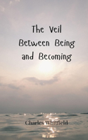 The Veil Between Being and Becoming