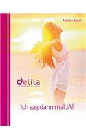 Ich sag dann mal JA!: Delila - Essenz des Lebens
