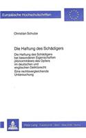 Die Haftung des Schaedigers: Die Haftung Des Schaedigers Bei Besonderen Eigenschaften (Abnormi- Taeten) Des Opfers Im Deutschen Und Englischen Deliktsrecht.- Eine Rechtsvergleic